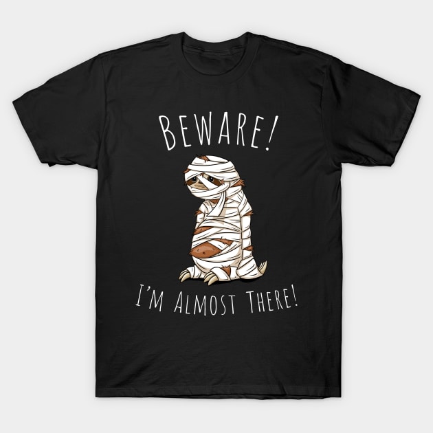 I'm Almost There Lazy Slow Sloth Pun Halloween Mummy T-Shirt by SkizzenMonster